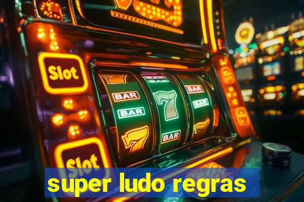 super ludo regras