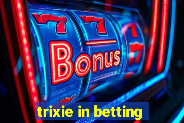 trixie in betting