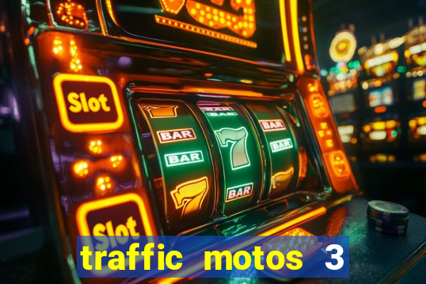 traffic motos 3 dinheiro infinito