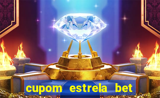 cupom estrela bet primeiro deposito