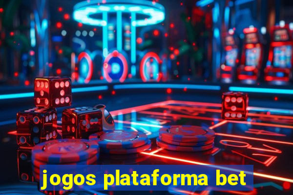 jogos plataforma bet