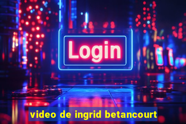 video de ingrid betancourt