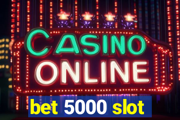 bet 5000 slot