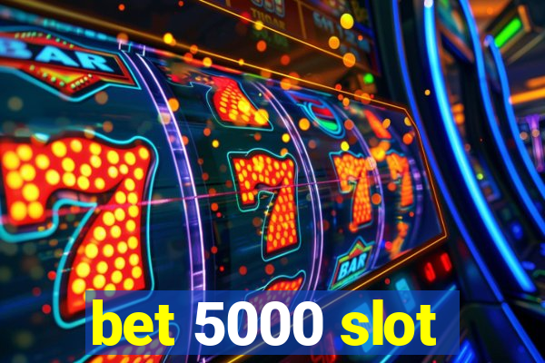 bet 5000 slot