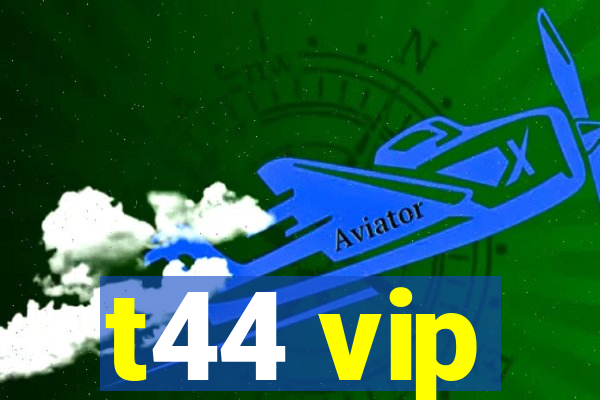 t44 vip