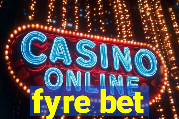 fyre bet