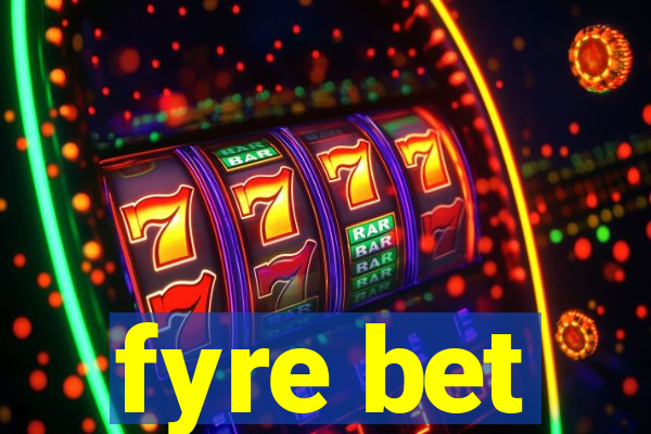 fyre bet