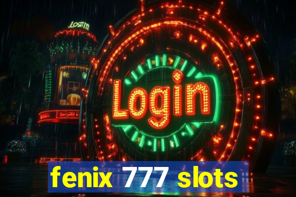 fenix 777 slots