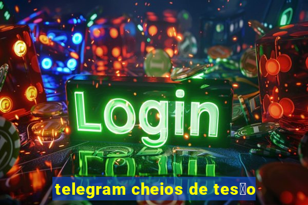 telegram cheios de tes茫o