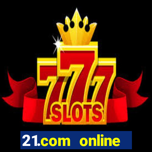 21.com online casino bonus