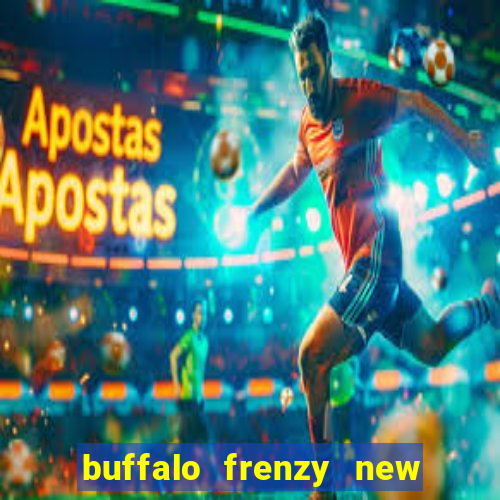 buffalo frenzy new slot game