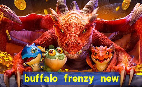 buffalo frenzy new slot game