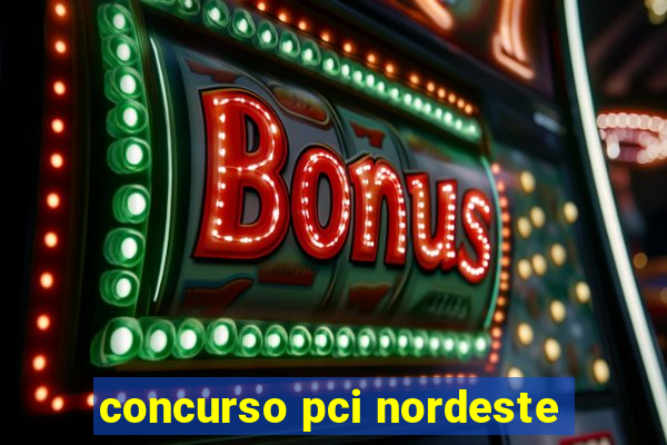 concurso pci nordeste