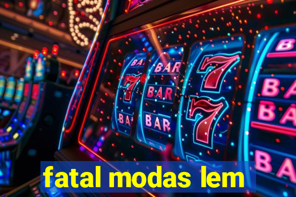 fatal modas lem