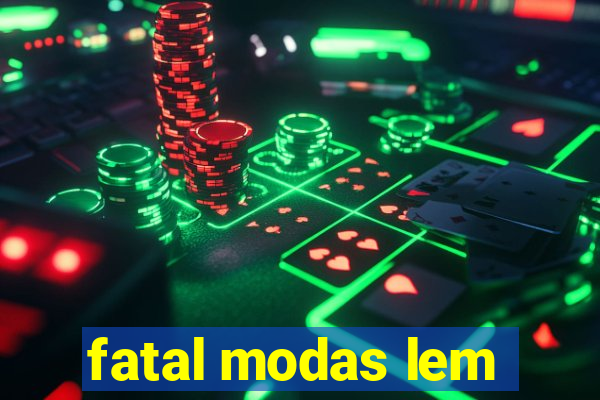 fatal modas lem