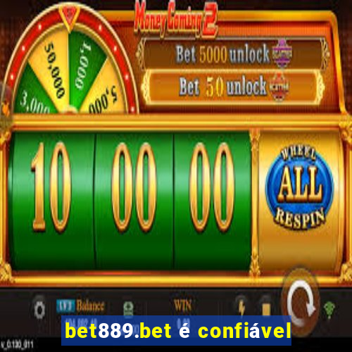 bet889.bet é confiável