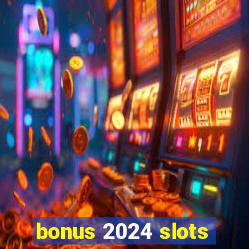 bonus 2024 slots