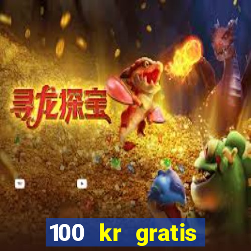 100 kr gratis casino uten innskudd