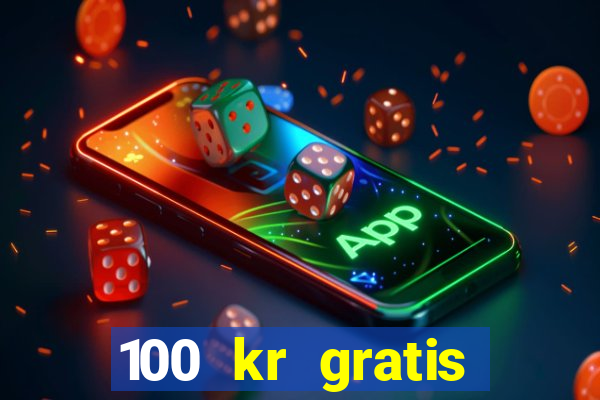 100 kr gratis casino uten innskudd