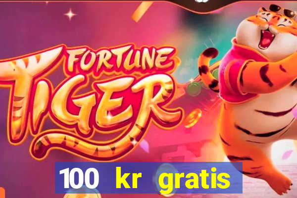 100 kr gratis casino uten innskudd