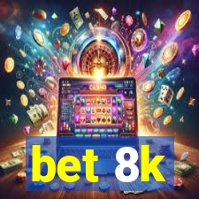 bet 8k