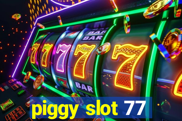 piggy slot 77