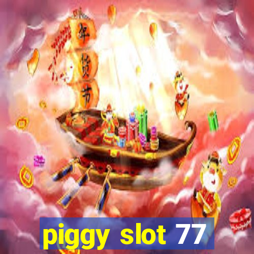 piggy slot 77