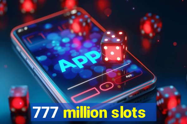 777 million slots