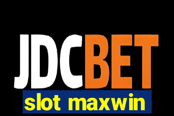 slot maxwin