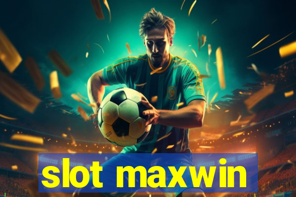 slot maxwin