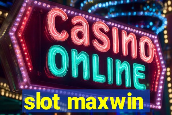 slot maxwin