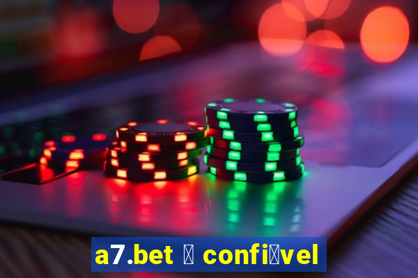 a7.bet 茅 confi谩vel