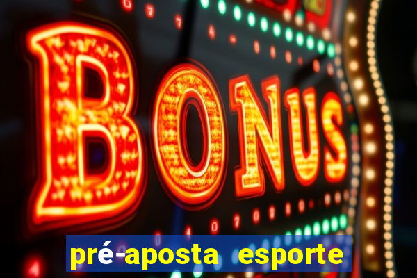 pré-aposta esporte bet. net