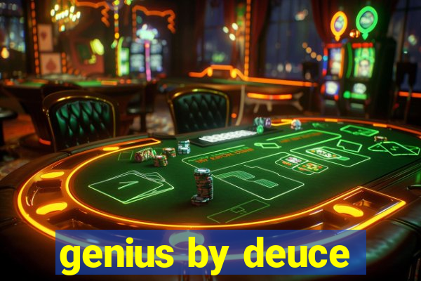 genius by deuce