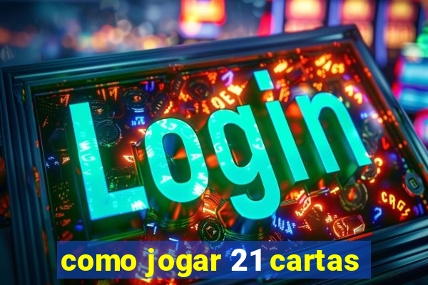 como jogar 21 cartas