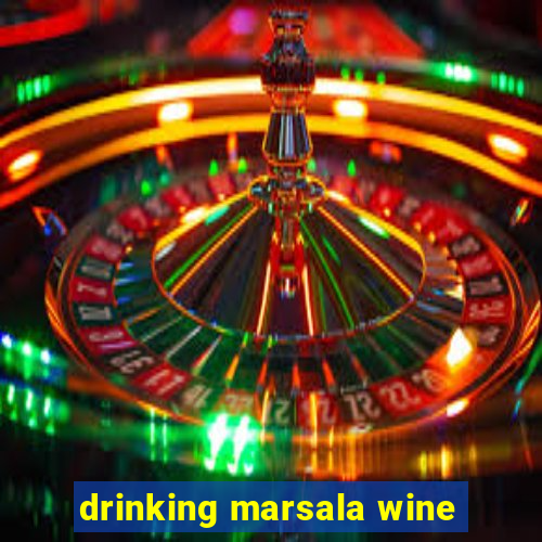 drinking marsala wine