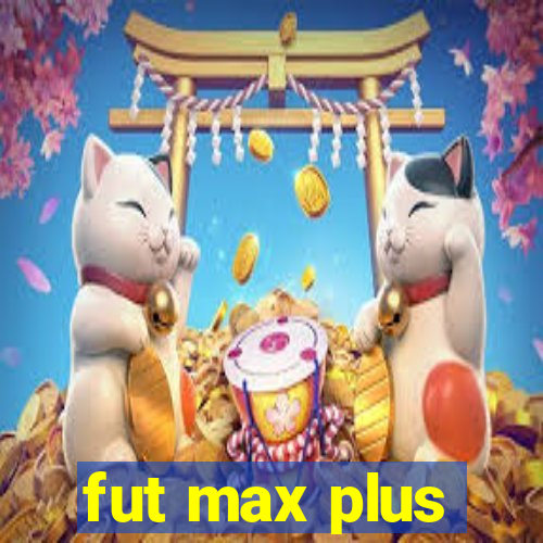 fut max plus