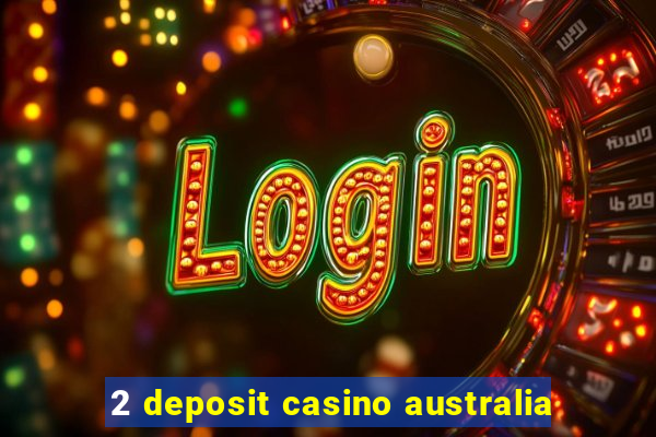 2 deposit casino australia