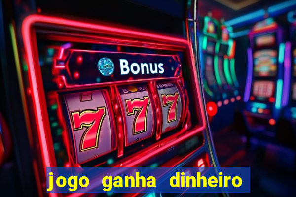 jogo ganha dinheiro de verdade pix