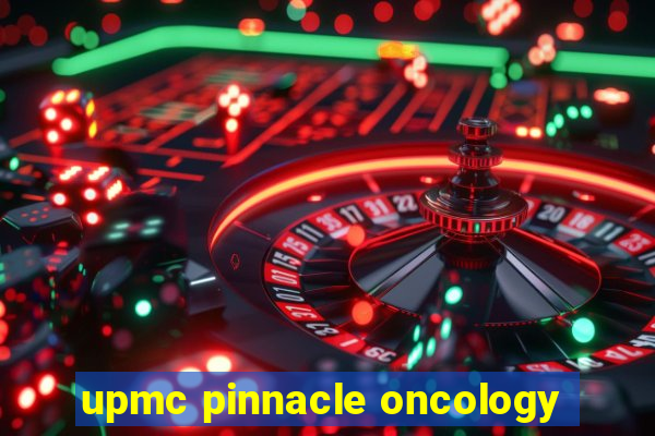 upmc pinnacle oncology