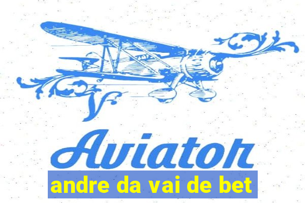 andre da vai de bet