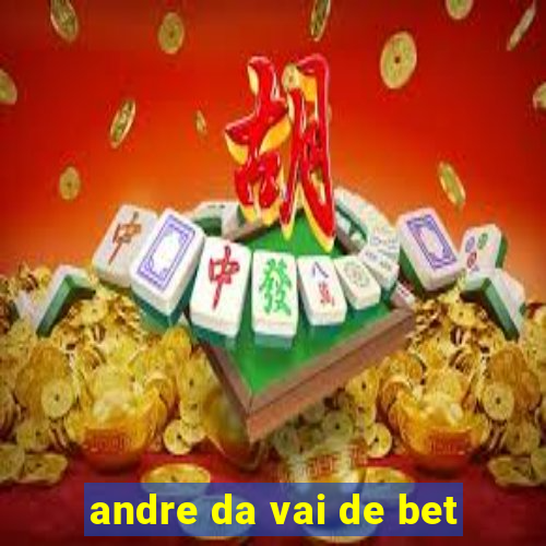 andre da vai de bet