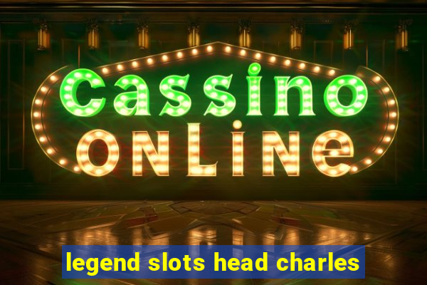 legend slots head charles