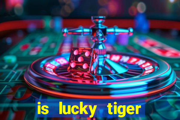 is lucky tiger casino legit