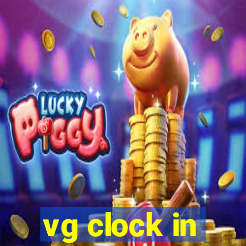 vg clock in