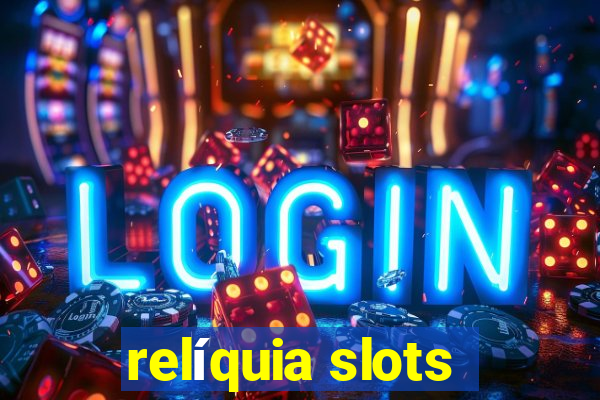 relíquia slots