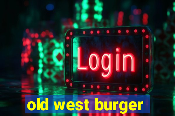 old west burger