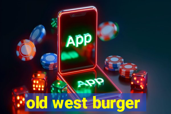 old west burger