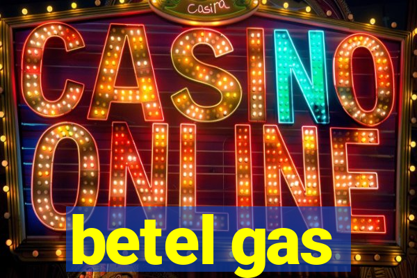 betel gas