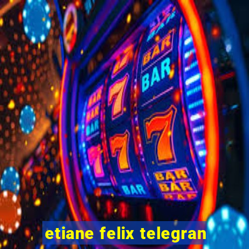 etiane felix telegran